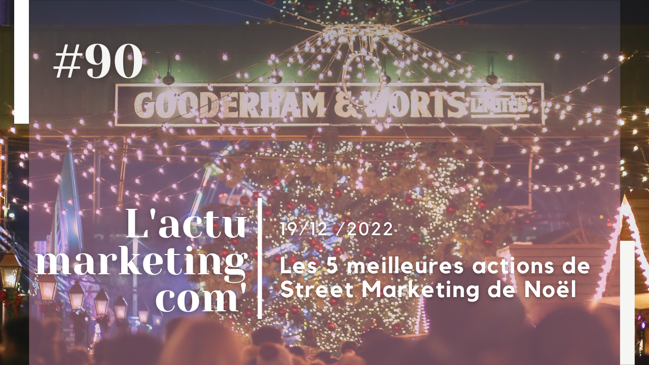 Article actu marketing & com' du 19/12/2022 - Les 5 meilleures actions de Street Marketing de Noël